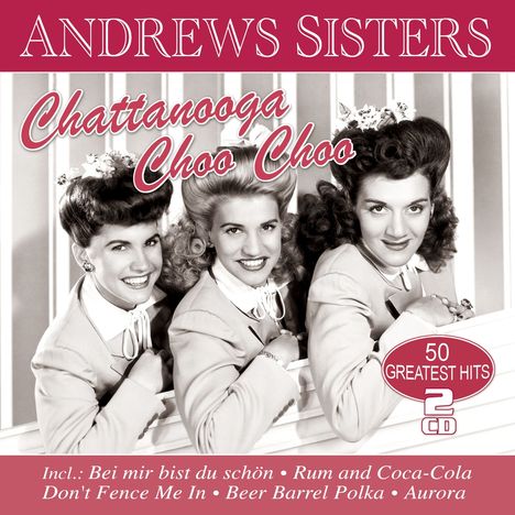 Andrews Sisters: Chattanooga Choo Choo: 50 Greatest Hits, 2 CDs