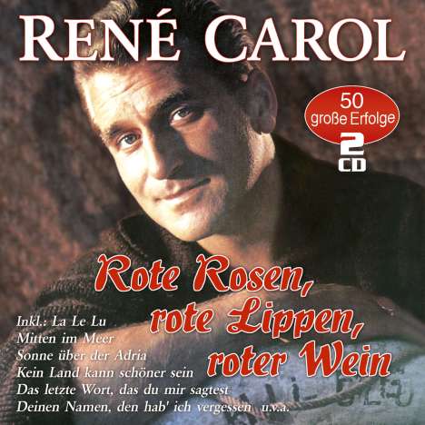 René Carol: Rote Rosen, rote Lippen, roter Wein: 50 große Erfolge, 2 CDs