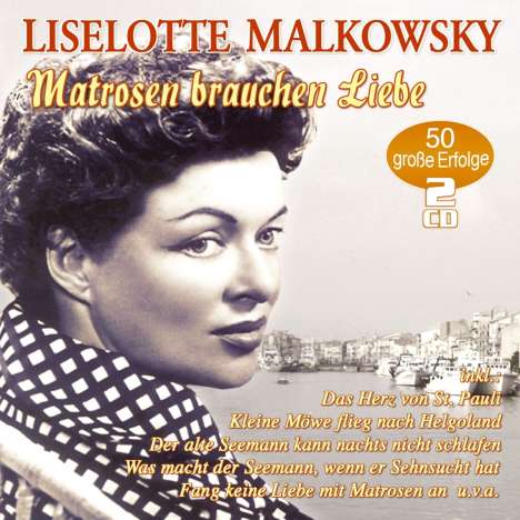 Liselotte Malkowsky: Matrosen brauchen Liebe: 50 große Erfolge, 2 CDs