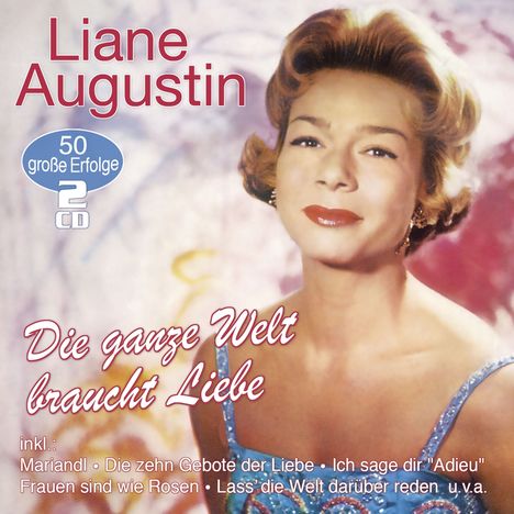 Liane Augustin: Die ganze Welt braucht Liebe: 50 große Erfolge, 2 CDs