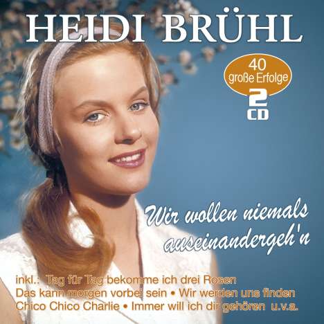 Heidi Brühl: Wir wollen niemals auseinandergehn: 40 große Erfolge, 2 CDs