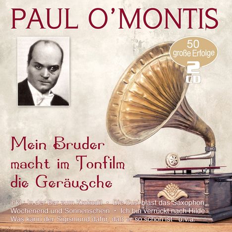 Paul O'Montis: Mein Bruder macht im Tonfilm die Geräusche: 50 große Erfolge, 2 CDs