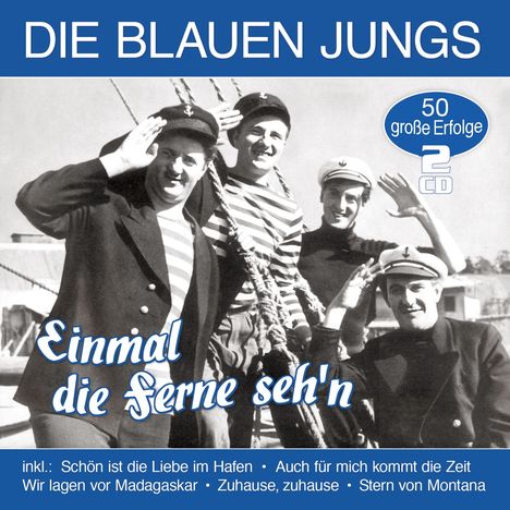 Die Blauen Jungs: Einmal die Ferne seh'n: 50 große Erfolge, 2 CDs