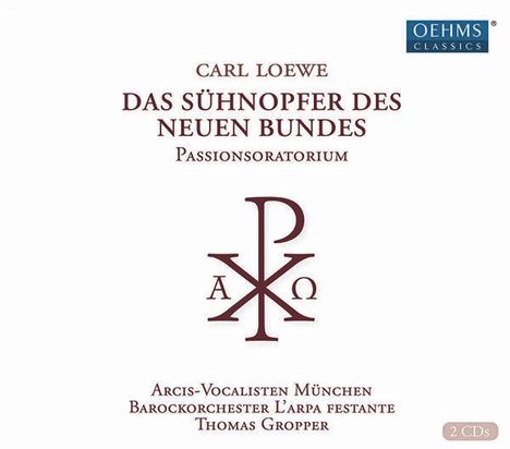 Carl Loewe (1796-1869): Das Sühnopfer des neuen Bundes (Passions-Oratorium), 2 CDs