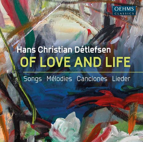 Text: "Hans Christian Détlefsen OF LOVE AND LIFE. Songs Mélodies Canciones Lieder." Bunte abstrakte Malerei im Hintergrund.