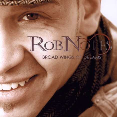 Rob Notes: Broad Wings Of Dreams, CD