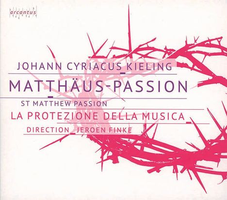 Johann Cyriacus Kieling (1670-1727): Matthäus-Passion, 2 CDs