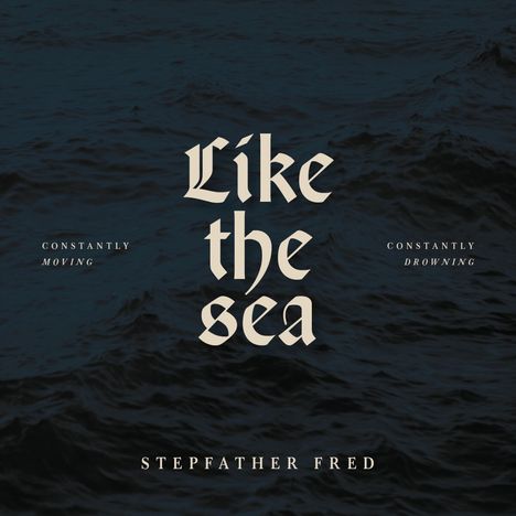 Stepfather Fred: Like The Sea - Constantly Moving, Constantly Drownin, LP