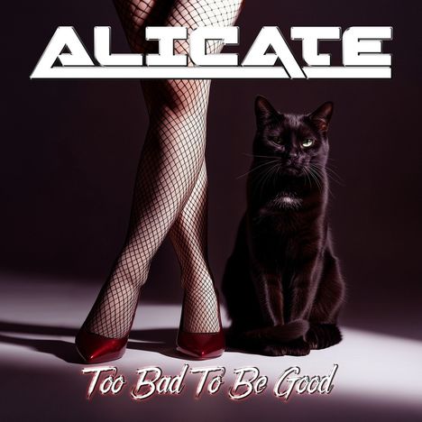 Text: "ALICATE" oben, "Too Bad To Be Good" unten. Beine in Netzstrümpfen mit roten Schuhen, schwarze Katze daneben.