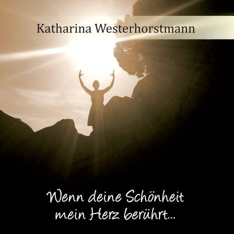 Katharina Westerhorstmann: Wenn Deine Schönheit mein Herz berührt..., CD