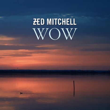 Zed Mitchell: Wow, CD