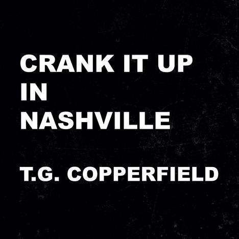 T. G. Copperfield: Crank It Up In Nashville, CD