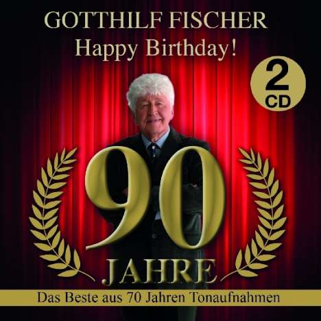 Gotthilf Fischer: Happy Birthday! 90 Jahre - Das Beste aus 70 Jahren Tonaufnahmen, 2 CDs