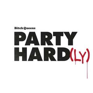 Bitch Queens: Party Hard(ly), LP