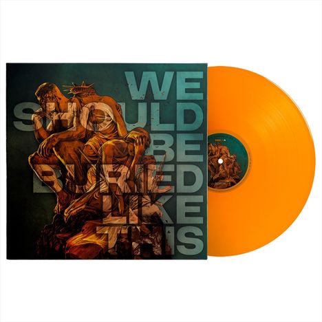 Albumcover mit Text "WE SHOULD BE BURIED LIKE THIS" überlagert auf einer düsteren Illustration mehrerer Figuren. Orangenes Vinyl.