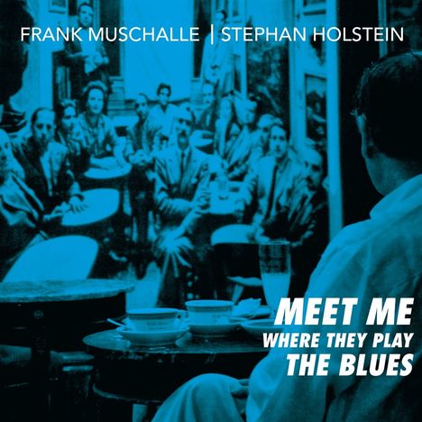 Frank Muschalle &amp; Stephan Holstein: Meet Me Where They Play The Blues, CD