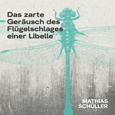 Mathias Schüller: Das zarte Geräusch des Flügelschlages einer Libelle, CD