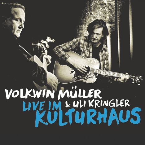 Text: Volkwin Müller & Uli Kringler, Live im Kulturhaus. Zwei Musiker spielen Akustikgitarren, schwarz-weiße Optik.