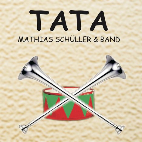 Text: "TATA, Mathias Schüller & Band." Zwei Trompeten über einer bunten Trommel.