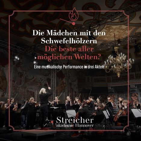 „Die Mädchen mit den Schwefelhölzern. Die beste aller möglichen Welten? Eine musikalische Performance in drei Akten.“ Orchester in opulenter Halle.