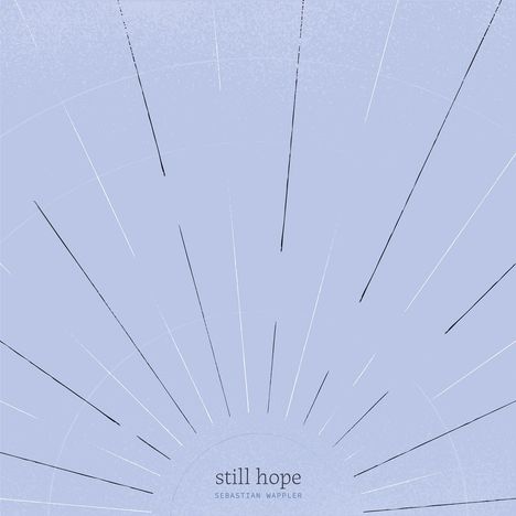 Text: "still hope, SEBASTIAN WAPPLER". Illustration mit strahlenförmigen Linien auf bläulichem Hintergrund.