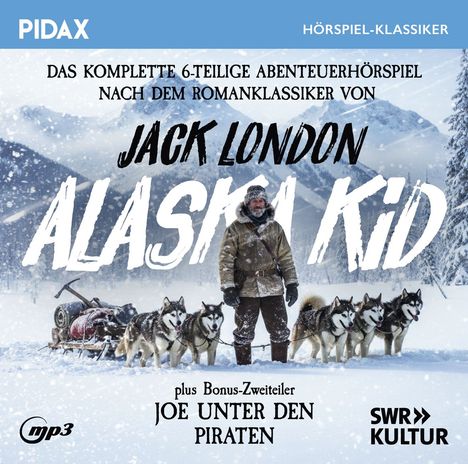 „Jack London: Alaska Kid“, Abenteurer mit Huskies im verschneiten Gebirge. PIDAX und SWR2 Kultur-Logos.