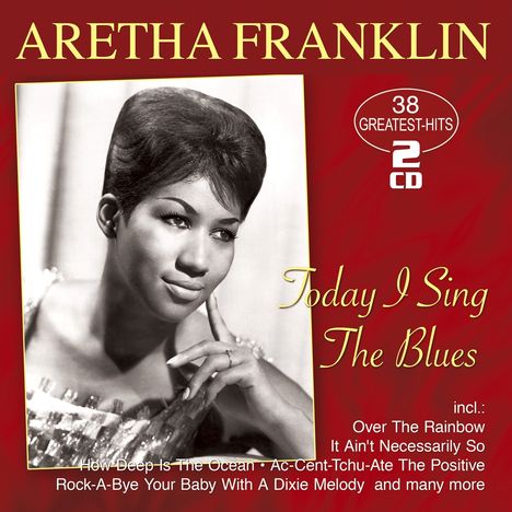 Aretha Franklin: Today I Sing The Blues: 38 Greatest Hits, 2 CDs