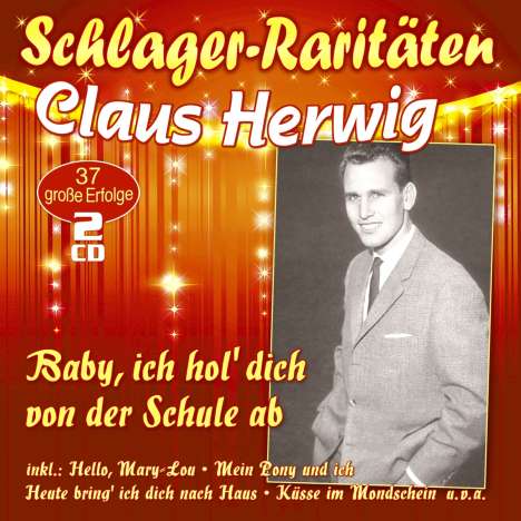 Claus Herwig: Baby, ich hol' Dich von der Schule ab (Schlager-Raritäten), 2 CDs