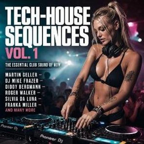 Text: "Tech-House Sequences Vol. 1. The essential club sound of now. Martin Geller, DJ Mike Frazer, Diddy Bergmann." DJ mit Kopfhörern an Mischpult.