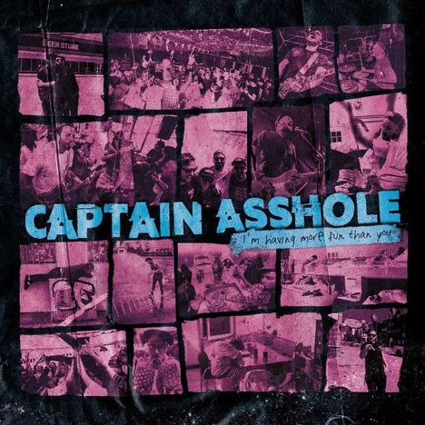 "CAPTAIN ASSHOLE" in Blau, darunter "i'm having more fun than you". Collage aus Schwarz-Weiß-Fotos mit Menschen bei Events.
