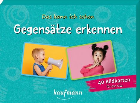"Das kann ich schon. Gegensätze erkennen. 40 Bildkarten für die Kita. kaufmann." Zwei Kinderbilder: Junge mit Megafon, Mädchen mit Finger auf Lippen.