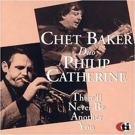 Chet Baker &amp; Philip Catherine: There Will Never Be Another You, CD