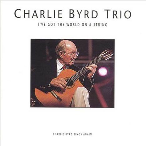 Charlie Byrd (1925-1999): I've Got The World On A String, CD