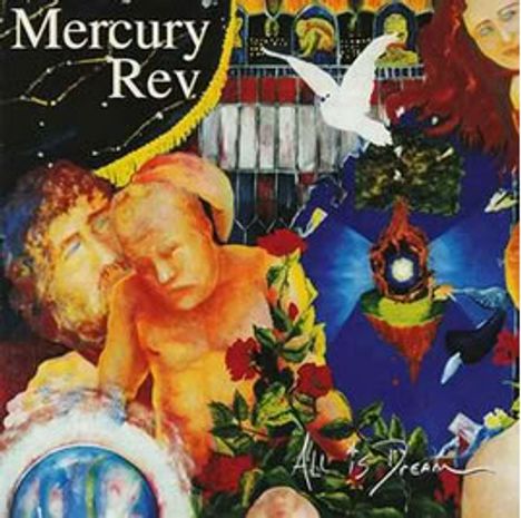 "Mercury Rev" oben links, "All Is Dream" unten rechts. Buntes, surrealistisches Gemälde mit Mensch und Taube.