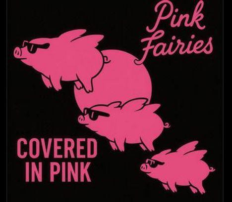 "Pink Fairies" und "Covered in Pink" in rosa Schrift. Drei rosa fliegende Schweine mit Sonnenbrillen.