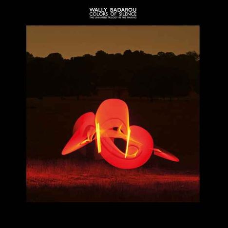 "WALLY BADAROU COLORS OF SILENCE THE UNMADE TRILOGY OF THE MAKING" steht oben; leuchtende rote Formen im Dunkeln.