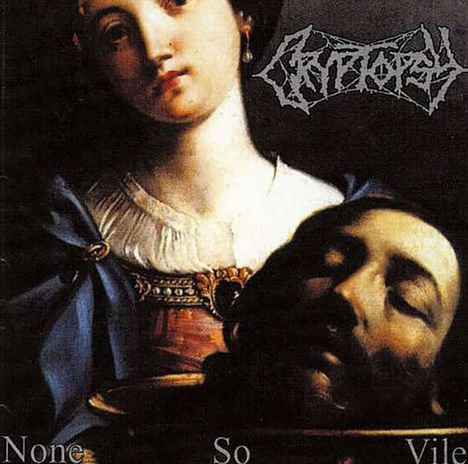 Logo „Cryptopsy“ oben rechts. Text „None So Vile“ unten. Gemälde: Frau hält ein Tablett mit einem Kopf.