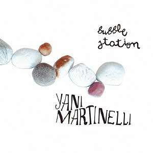 Yani Martinelli: Bubble Station (Papersleeve), CD