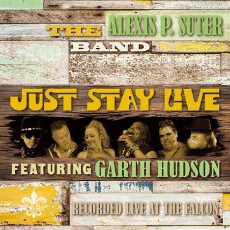 „THE ALEXIS P. SUTER BAND“, „JUST STAY LIVE“, „FEATURING GARTH HUDSON“, „RECORDED LIVE AT THE FALCON“. Sechs Musiker. Bunte Holzhintergründe.