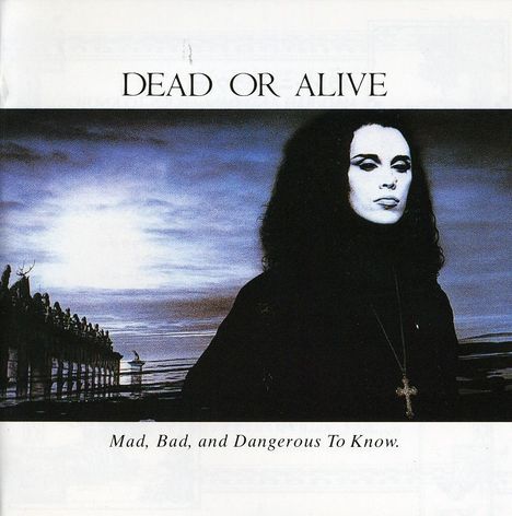 Dead Or Alive: Mad, Bad &amp; Dangerous To Know (Remastered), CD