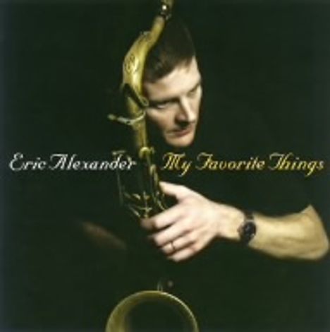 Eric Alexander (geb. 1968): My Favorite Things, CD