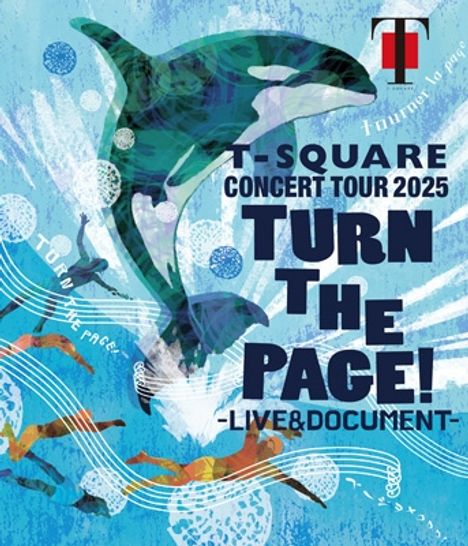 T-SQUARE CONCERT TOUR 2025. TURN THE PAGE! -LIVE&DOCUMENT-. Illustration: Delfin springt über Wellen, bunte Figuren im Wasser.