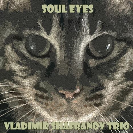 "Soul Eyes" oben in großer Schrift, darunter "Vladimir Shafranov Trio". Nahaufnahme einer katzenähnlichen Illustration.