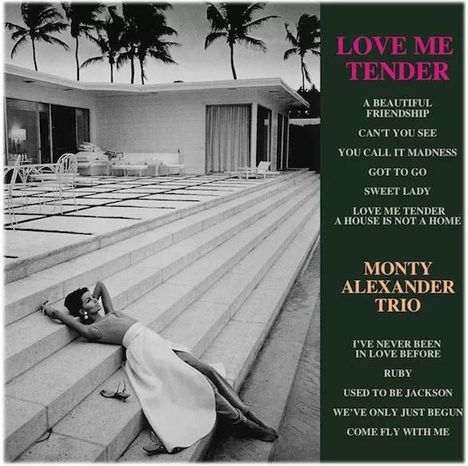 Texte: LOVE ME TENDER, MONTY ALEXANDER TRIO, Titelliste. Frau in weißem Kleid entspannt auf Steinstufen vor modernem Haus mit Palmen.