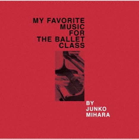 Junko Mihara - My Favorite Music For The Ballett Class, CD