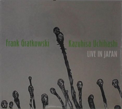 Text: "Frank Gratkowski Kazuhisa Uchihashi LIVE IN JAPAN". Dunkle, knorrige abstrakte Formen ragen nach oben.