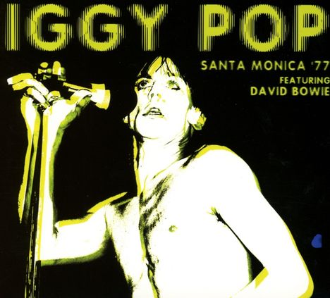 Texte: "IGGY POP", "SANTA MONICA '77", "FEATURING DAVID BOWIE".  
Illustration: Person hält Mikrofon in gelb-schwarz.
