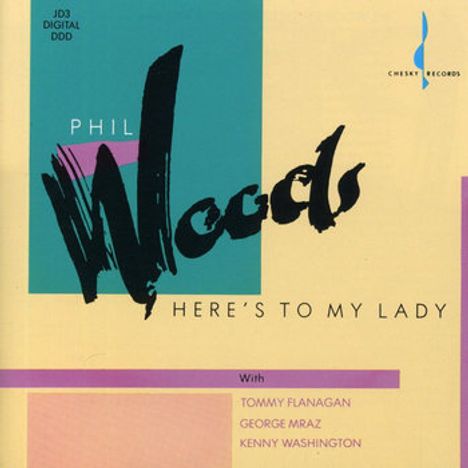"Phil Woods - Here's to My Lady. Mit Tommy Flanagan, George Mraz, Kenny Washington. Chesky Records Logo."