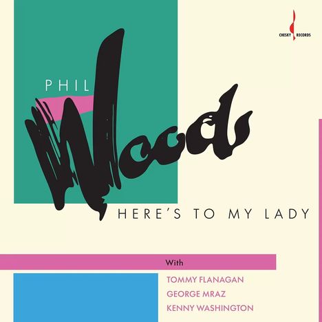 "PHIL WOODS HERE'S TO MY LADY," "WITH TOMMY FLANAGAN, GEORGE MRAZ, KENNY WASHINGTON." Grafik mit farbigen Rechtecken.