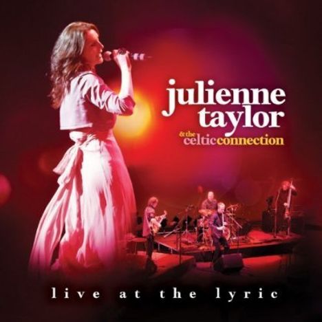 Julienne Taylor &amp; The Celtic Connection: Live At The Lyric 2011, CD